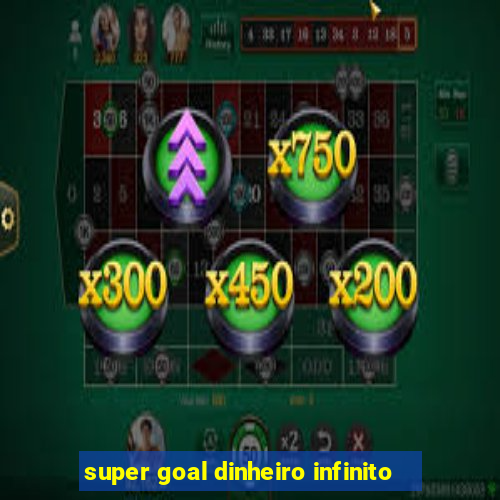 super goal dinheiro infinito